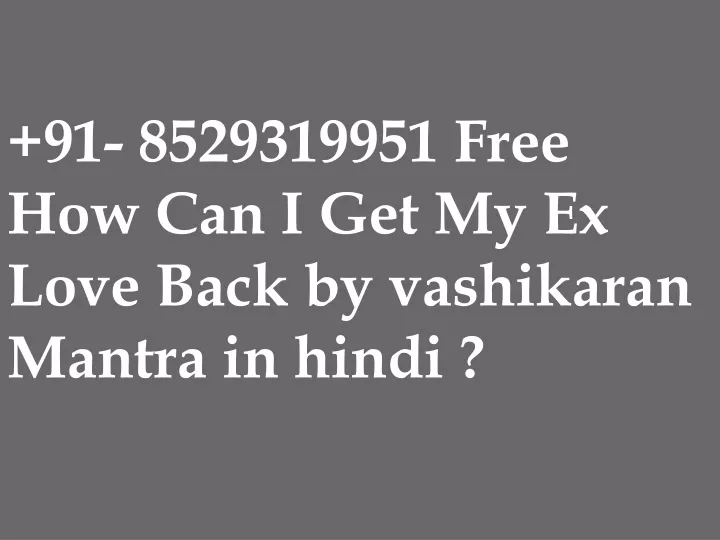 91 8529319951 free how can i get my ex love back
