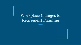 workplace changes to retirement planning