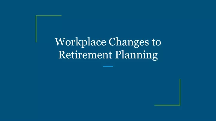 workplace changes to retirement planning