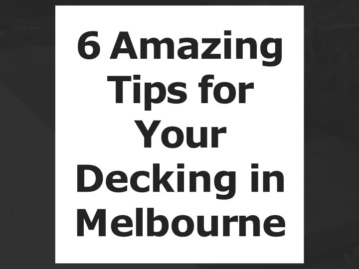 6 amazing tips for your decking