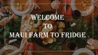welcome to maui farm to fridge
