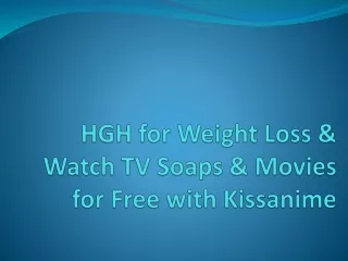 HGH for Weight Loss & Watch TV Soaps & Movies for Free with Kissanime