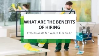 What Are the Benefits of Hiring Professionals for Vacate Cleaning?