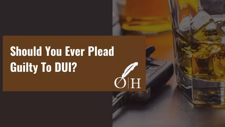 should you ever plead guilty to dui