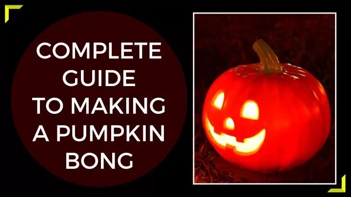 complete guide to making a pumpkin bong