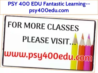 PSY 400 EDU Fantastic Learning--psy400edu.com