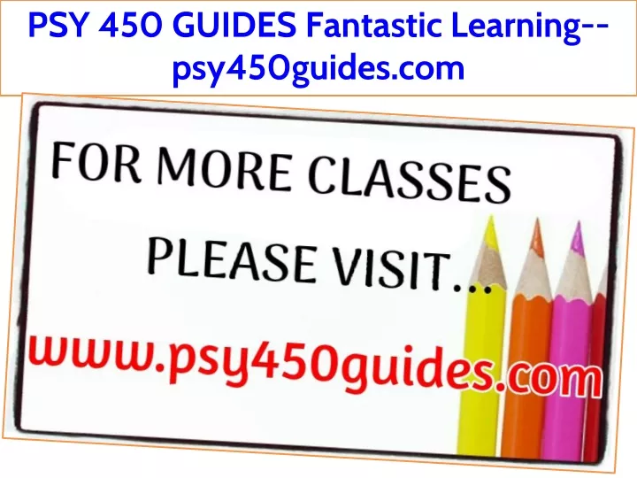 psy 450 guides fantastic learning psy450guides com