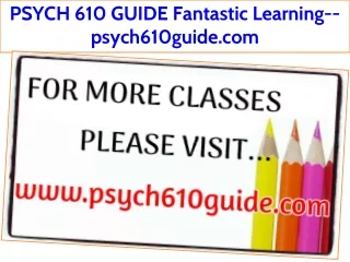 PSYCH 610 GUIDE Fantastic Learning--psych610guide.com