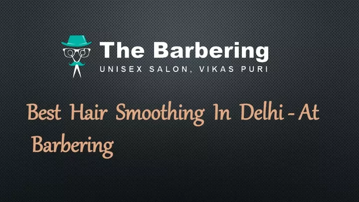 best hair smoothing in delhi at barbering