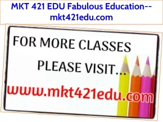 MKT 421 EDU Fabulous Education--mkt421edu.com