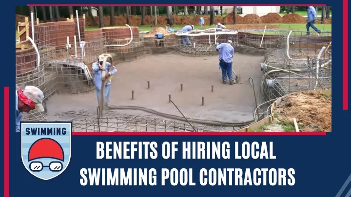 benefits of hiring local swimming pool contractors