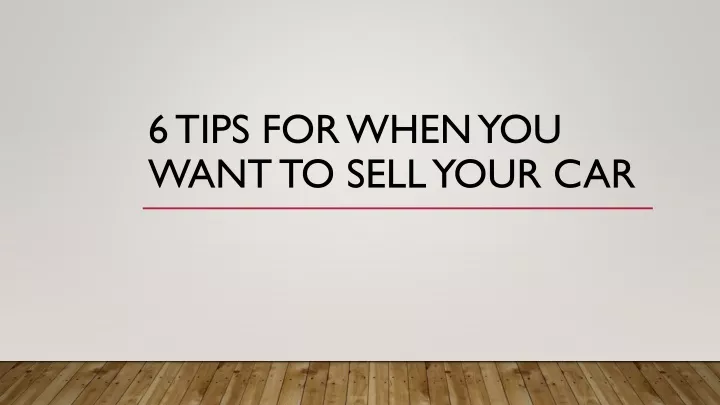 6 tips for when you want to sell your car