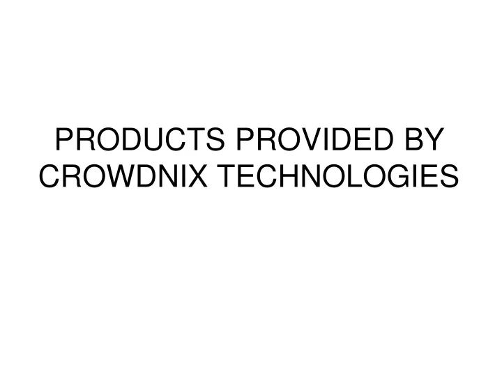products provided by crowdnix technologies