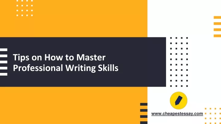 tips on how to master professional writing skills