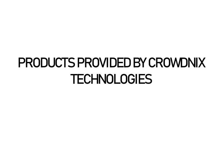 products provided by crowdnix technologies