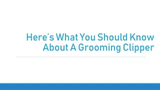 Here’s What You Should Know About A Grooming Clipper