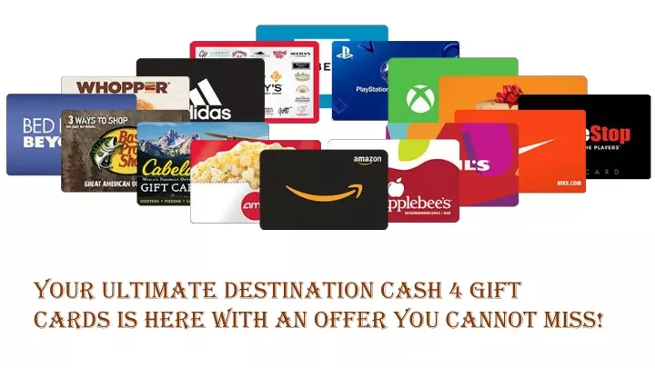 your ultimate destination cash 4 gift cards