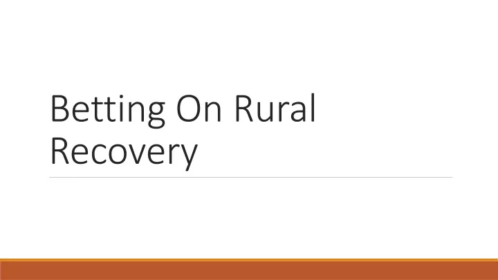 betting on rural recovery