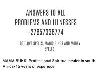 @#$& ANSWERS TO ALL PROBLEMS AND ILLNESSES   27657336774 LOST LOVE SPELLS, MAGIC RINGS AND MONEY SPELLS