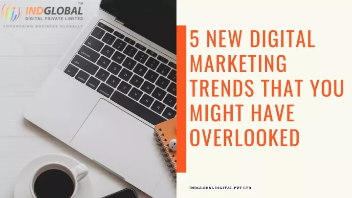 5 new digital marketing trends that you might