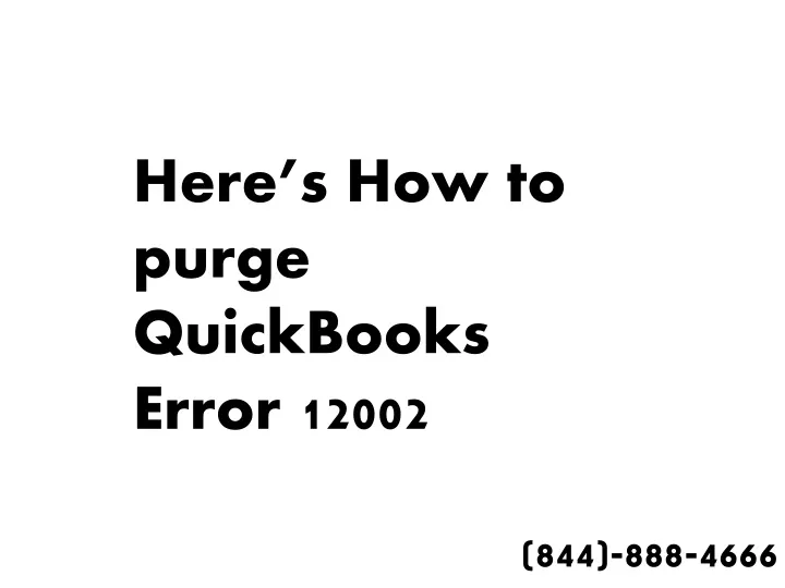 here s how to purge quickbooks error 12002
