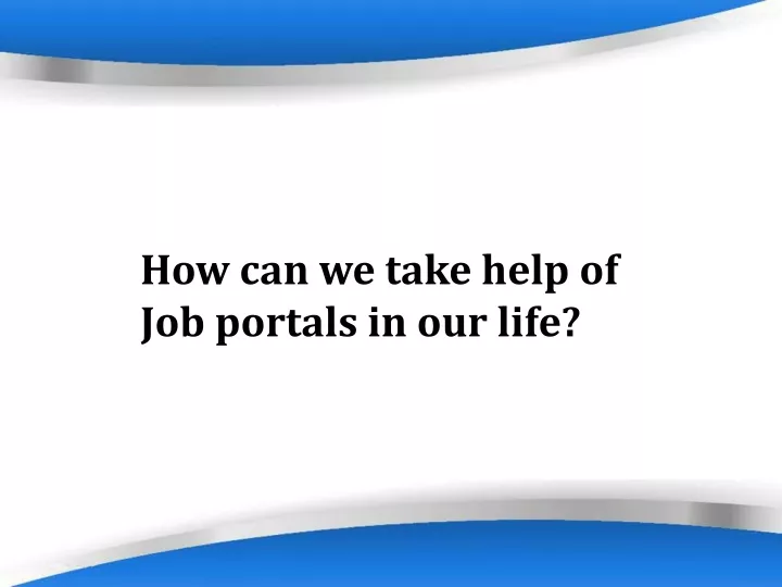 how can we take help of job portals in our life