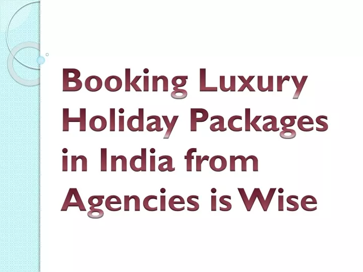 booking luxury holiday packages in india from agencies is wise