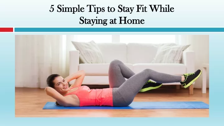 5 simple tips to stay fit while staying at home