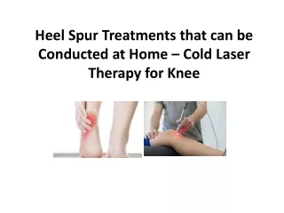 Heel Spur Treatments that can be Conducted at Home – Cold Laser Therapy for Knee