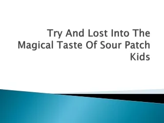 Try And Lost Into The Magical Taste Of Sour Patch Kids