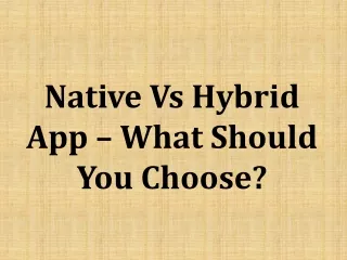 Native Vs Hybrid App – What Should You Choose?