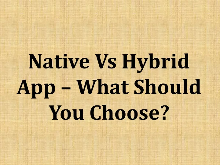 native vs hybrid app what should you choose