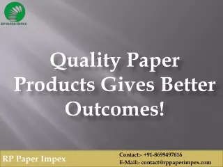Quality Paper Products Gives Better Outcomes!