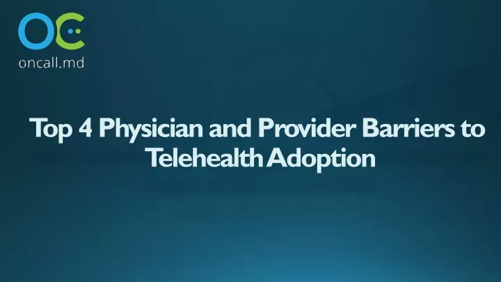 top 4 physician and provider barriers to telehealth adoption