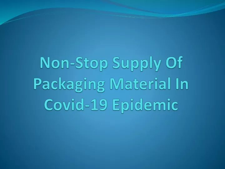 non stop supply of packaging material in covid 19 epidemic