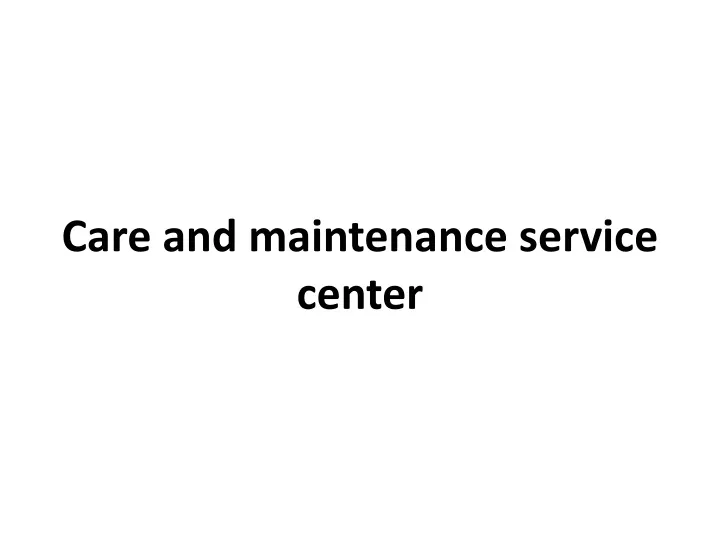 care and maintenance service center