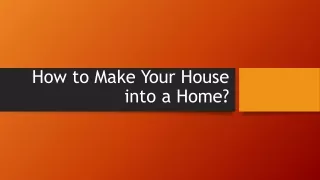 How to Make Your House into a Home?