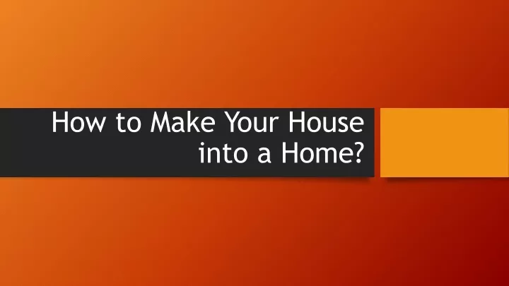 how to make your house into a home