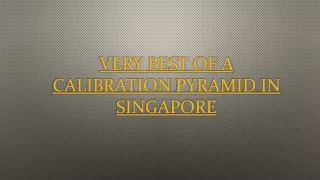 very best of a calibration pyramid in singapore
