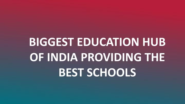 biggest education hub of india providing the best schools