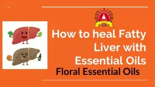 How to Heal Fatty Liver with  Essential Oils-  Floral Essential Oils