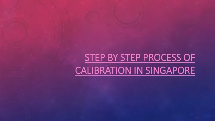 step by step process of calibration in singapore