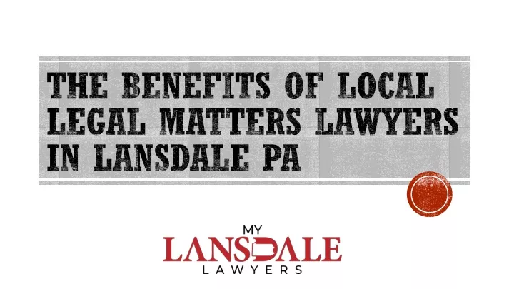 the benefits of local legal matters lawyers in lansdale pa