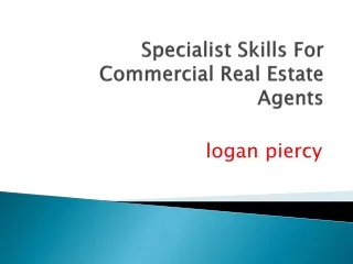 logan piercy - Specialist Skills For Commercial Real Estate Agents