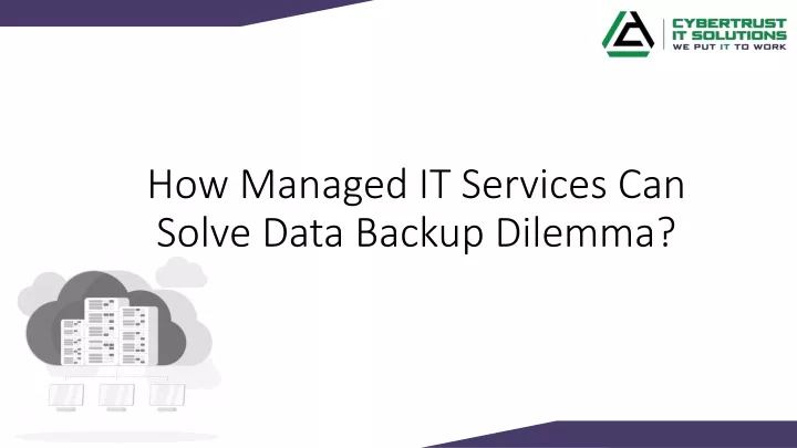 how managed it services can solve data backup dilemma