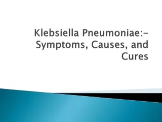Klebsiella Pneumoniae:-Symptoms, Causes, and Cures