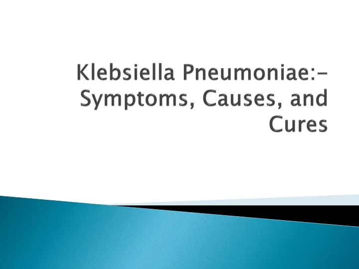 klebsiella pneumoniae symptoms causes and cures