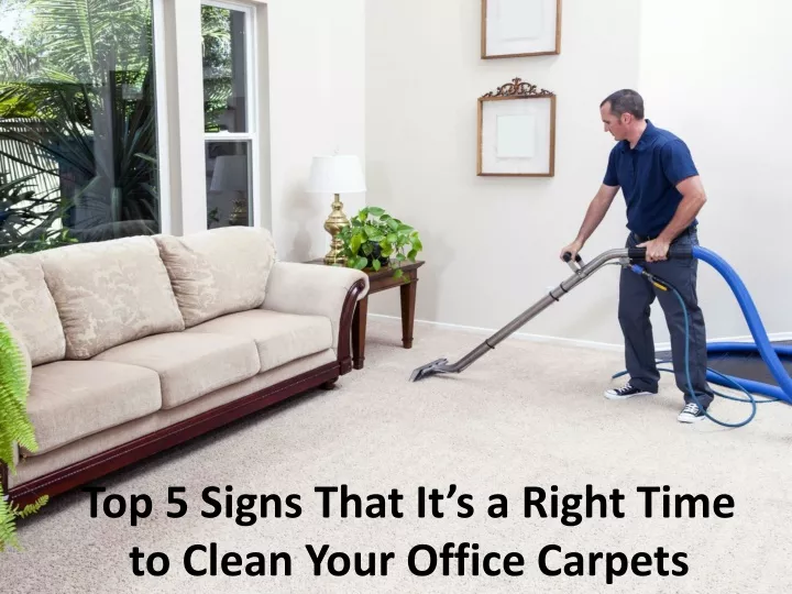 top 5 signs that it s a right time to clean your office carpets