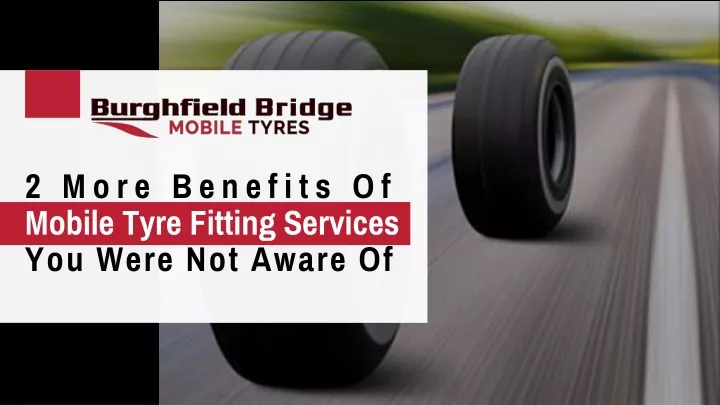 2 more benefits of mobile tyre fitting services