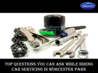 Top Questions You can Ask while Hiring Car Servicing in Worcester Park